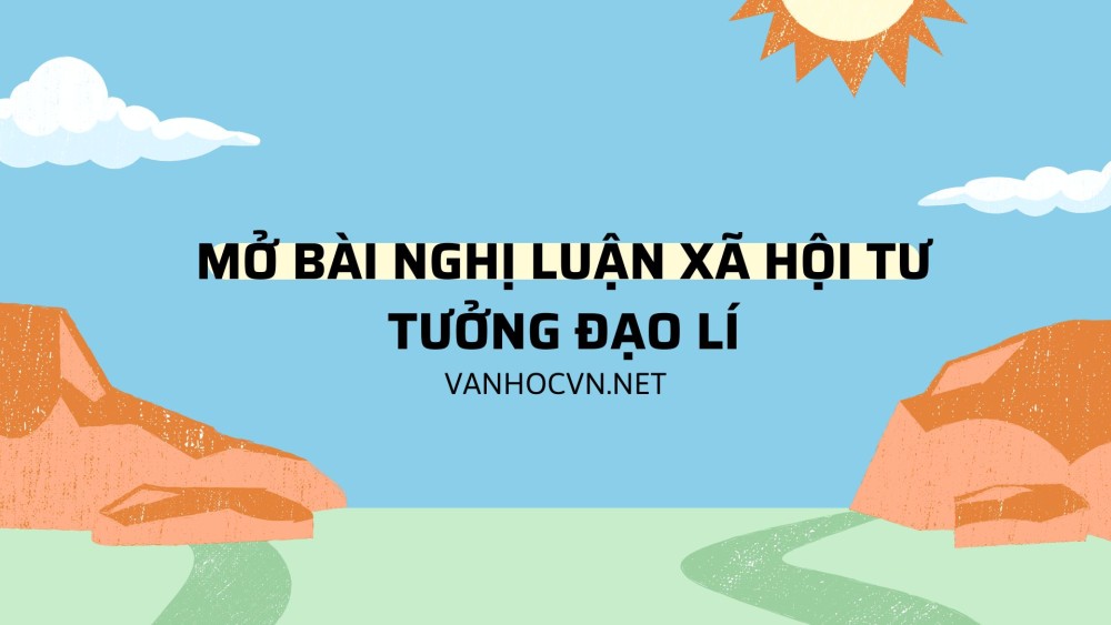 Tổng hợp mẫu mở bài nghị luận xã hội tư tưởng đạo lí hay